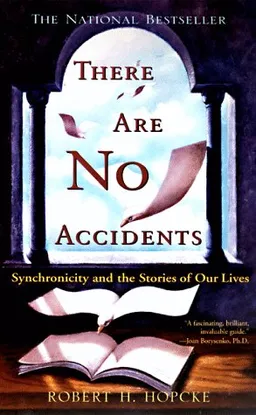 There Are No Accidents: Synchronicity and the Stories of Our Lives