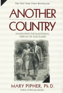 Another Country: Navigating the Emotional Terrain of Our Elders