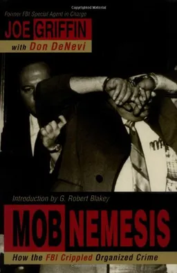 Mob Nemesis: How the FBI Crippled Organized Crime