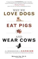 Why We Love Dogs, Eat Pigs, and Wear Cows: An Introduction to Carnism
