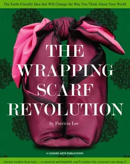 The Wrapping Scarf Revolution (Leisure Arts #4833)