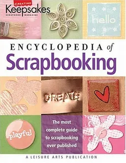 Encyclopedia of Scrapbooking (Leisure Arts #15941) (Creating Keepsakes)
