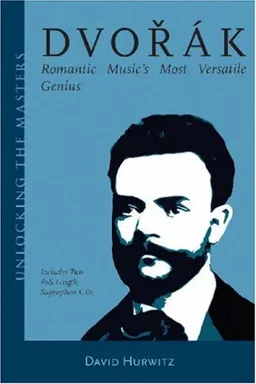 Dvorak : Romantic Music's Most Versatile Genius (with CD) (Unlocking the Masters Series)