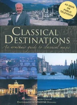 Classical Destinations: An Armchair Guide to Classical Music (Amadeus)