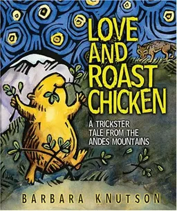 Love and Roast Chicken: A Trickster Tale from the Andes Mountains