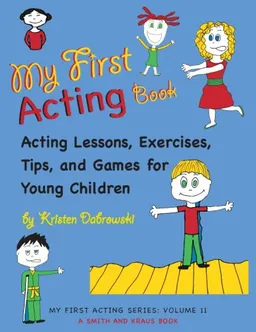 עטיפת הספר My First Acting Book: Acting Technique for Beginners מאת Kristen Dabrowski