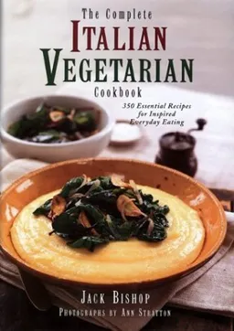 The Complete Italian Vegetarian Cookbook: 350 Essential Recipes for Inspired Everyday Eating