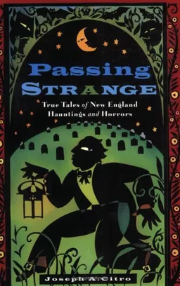 Passing Strange: True Tales of New England Hauntings and Horrors