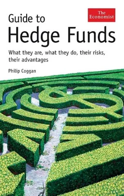Guide to Hedge Funds: What They Are, What They Do, Their Risks, Their Advantages (Economist (Hardcover)) (Economist Books)
