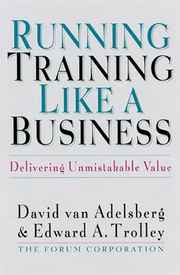Running Training Like a Business: Delivering Unmistakable Value