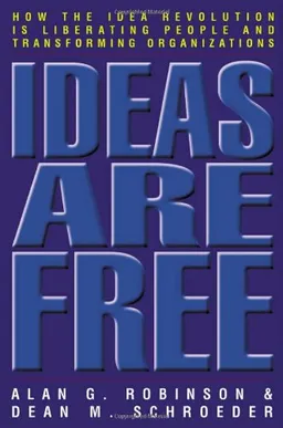 Ideas Are Free: How the Idea Revolution Is Liberating People and Transforming Organizations