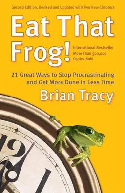 עטיפת הספר Eat That Frog!: 21 Great Ways to Stop Procrastinating and Get More Done in Less Time מאת Brian Tracy