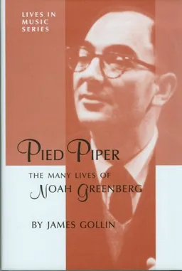 Pied Piper: The Many Lives of Noah Greenberg (Lives in Music Series, No. 4.)