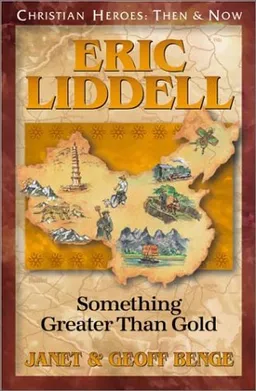 Eric Liddell: Something Greater Than Gold (Christian Heroes: Then & Now) (Christian Heroes, Then & Now)