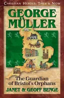 George Mueller: The Guardian of Bristol's Orphans (Christian Heroes: Then & Now)