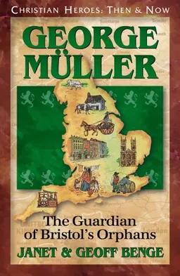 George Mueller: The Guardian of Bristol's Orphans (Christian Heroes: Then & Now)
