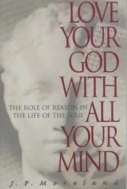 Love Your God with All Your Mind: The Role of Reason in the Life of the Soul
