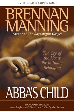 Abba's Child: The Cry of the Heart for Intimate BelongingExpanded Edition: New Preface and Discussion Guide by the Author