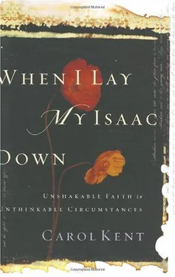 When I Lay My Isaac Down: Unshakable Faith in Unthinkable Circumstances