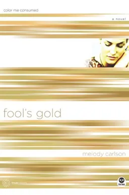 עטיפת הספר Fool's Gold: Color Me Consumed (TrueColors Series #6) מאת Melody Carlson