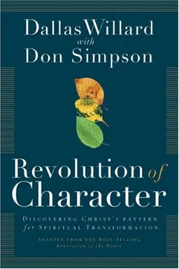Revolution of Character: Discovering Christ's Pattern for Spiritual Transformation