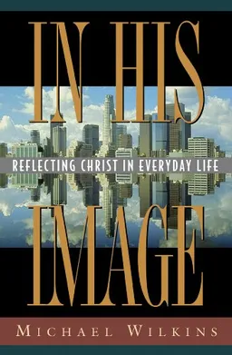 In His Image: Reflecting Christ in Everyday Life