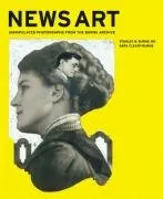 News Art: Manipulated Photographs from the Burns Archive