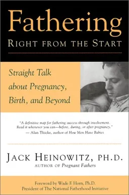 Fathering Right from the Start: Straight Talk About Pregnancy, Birth, and Beyond (Pregnant Fathers)