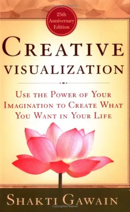 Creative Visualization: Use the Power of Your Imagination to Create What You Want in Your Life (Gawain, Shakti)