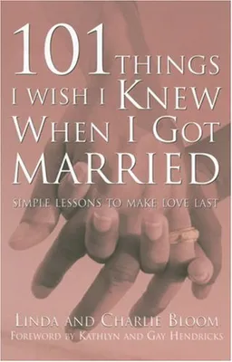 101 Things I Wish I Knew When I Got Married: Simple Lessons to Make Love Last