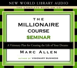 The Millionaire Course Seminar: A 3-CD Set: A Visionary Plan for Creating the Life of Your Dreams