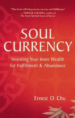 Soul Currency: Investing Your Inner Wealth for Fulfillment & Abundance