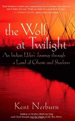 The Wolf at Twilight: An Indian Elder's Journey through a Land of Ghosts and Shadows
