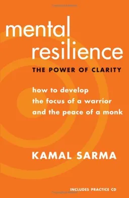 Mental Resilience: The Power of Clarity: How to Develop the Focus of a Warrior and the Peace of a Monk