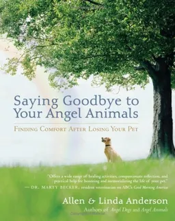 Saying Goodbye to Your Angel Animals: Finding Comfort after Losing Your Pet