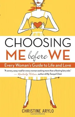 Choosing ME Before WE: Every Woman's Guide to Life and Love