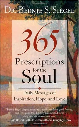 365 Prescriptions for the Soul: Daily Messages of Inspiration, Hope, and Love