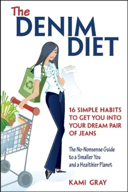 The Denim Diet: Sixteen Simple Habits to Get You into Your Dream Pair of Jeans