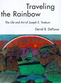 עטיפת הספר Traveling the Rainbow: The Life and Art of Joseph E. Yoakum מאת Derrel B. DePasse