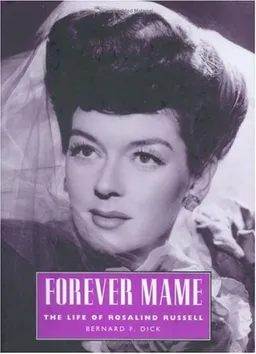 עטיפת הספר Forever Mame: The Life of Rosalind Russell (Hollywood Legends Series) מאת Bernard F. Dick