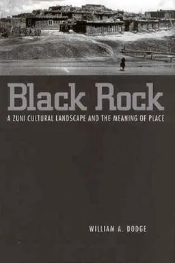 Black Rock: A Zuni Cultural Landscape and the Meaning of Place