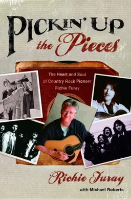 Pickin' Up the Pieces: The Heart and Soul of Country Rock Pioneer Richie Furay