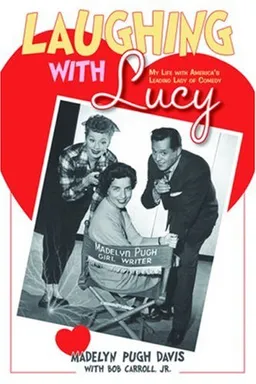 עטיפת הספר Laughing with Lucy: My Life with America's Leading Lady of Comedy מאת Madelyn Pugh Davis