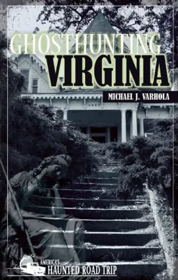 עטיפת הספר Ghosthunting Virginia (America's Haunted Road Trip) מאת Michael J. Varhola