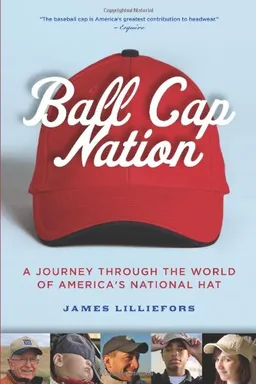 עטיפת הספר Ball Cap Nation: A Journey Through the World of America's National Hat מאת Jim Lilliefors