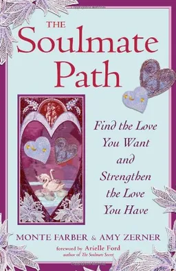 The Soulmate Path: Find the Love You Want and Strengthen the Love You Have