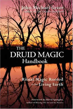 The Druid Magic Handbook: Ritual Magic Rooted in the Living Earth