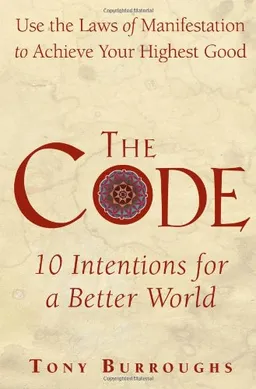 The Code: Use the Laws of Manifestation to Achieve Your Highest Good