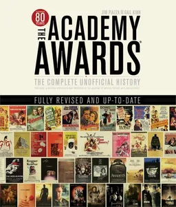 The Academy Awards: The Complete Unofficial History Revised and Updated