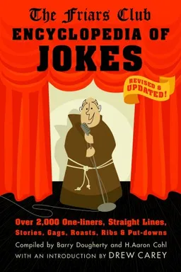 The Friars Club Encyclopedia of Jokes: Revised and Updated! Over 2,000 One-Liners, Straight Lines, Stories, Gags, Roasts, Ribs, and Put-Downs